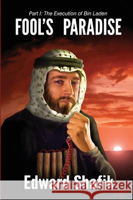 Fool's Paradise, Part One: The Execution of Bin Laden MR Edward Shafik 9781505365283 Createspace