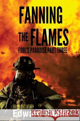 Fool's Paradise Part Three, Fanning The Flames Shafik, Edward 9781505366334 Createspace