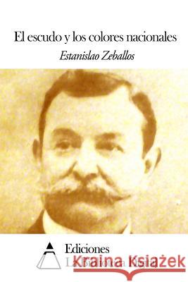 El escudo y los colores nacionales Zeballos, Estanislao 9781505366563