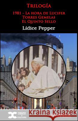 Trilogia: 1981: la hora de Lucifer - Torres Gemelas - El quinto sello Pepper, Lidice 9781505366921