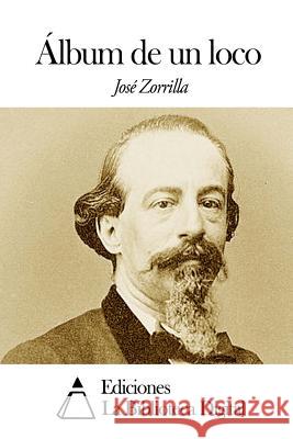 Album de un loco Zorrilla, Jose 9781505368154