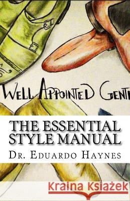 The Essential Style Manual Dr Eduardo T. Haynes 9781505368994 Createspace