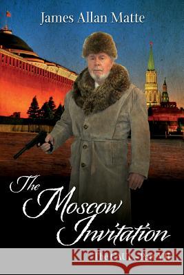 The Moscow Invitation: The CAUL, Part VII James Allan Matte 9781505370003