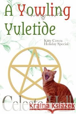 A Yowling Yuletide Celeste Hall 9781505370010 Createspace