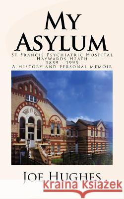 My Asylum Joe Hughes 9781505371314 Createspace