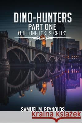 Dino-Hunters Part One Samuel M Reynolds 9781505372496 Createspace Independent Publishing Platform