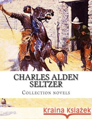 Charles Alden Seltzer, Collection novels Alden Seltzer, Charles 9781505372984