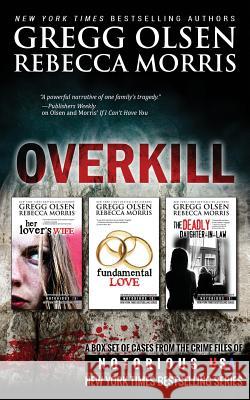 Overkill (True Crime Box Set, Notorious USA) Gregg Olsen Rebecca Morris 9781505373684 Createspace Independent Publishing Platform