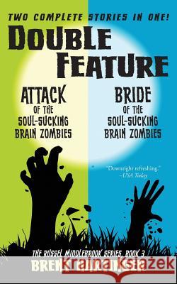 Double Feature: Attack of the Soul-Sucking Brain Zombies/Bride of the Soul-Sucking Brain Zombies Brent Hartinger 9781505374070 Createspace