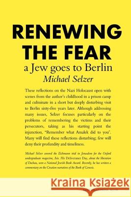 Renewing the Fear: A Jew goes to Berlin Selzer, Michael 9781505374087 Createspace