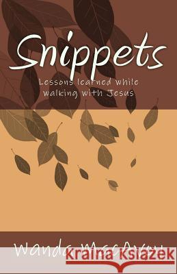 Snippets: Lessons Learned from a Walk with Jesus Mrs Wanda Hummel MacAvoy 9781505374872