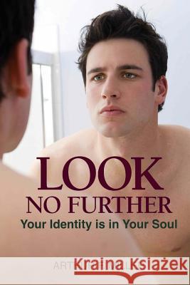 Look No Further: Your Identity is in Your Soul Miller, Arthur F. 9781505375183 Createspace