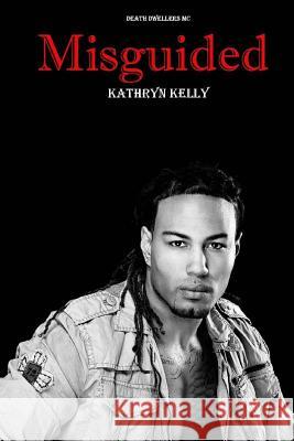Misguided (A Death Dwellers MC Novel) Kelly, Kathryn 9781505375664 Createspace Independent Publishing Platform