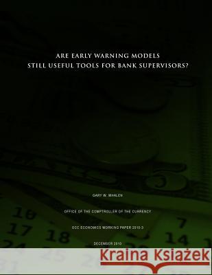 Are Early Warning Models Still Useful Tools for Bank Supervisors? Gary W. Whalen 9781505375824 Createspace
