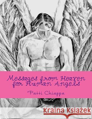 Messages from Heaven for Human Angels Patti Sassy Chiappa 9781505376616 Createspace