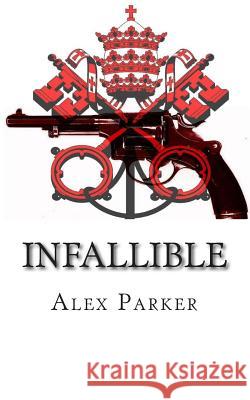 Infallible Alex Parker 9781505377187 Createspace