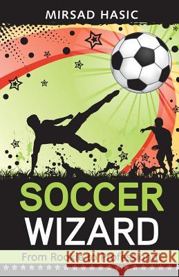 Soccer Wizard Mirsad Hasic 9781505377385 Createspace