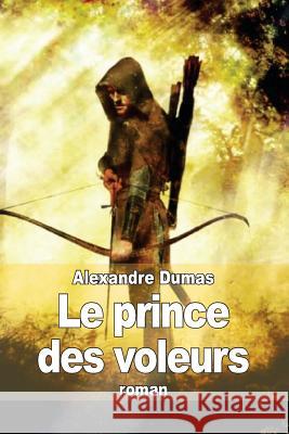 Le prince des voleurs Dumas, Alexandre 9781505377439 Createspace