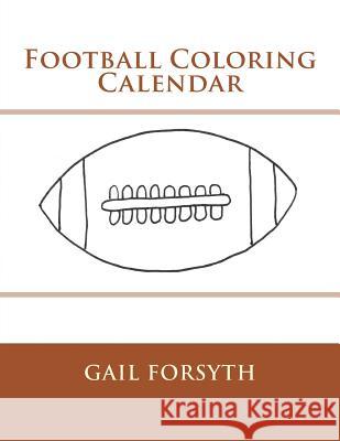 Football Coloring Calendar Gail Forsyth 9781505380163
