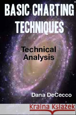 Basic Charting Techniques: Technical Analysis Dana Dececco 9781505380354