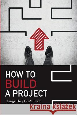 How To Build A Project: Things They Don't Teach Cooke, Jim R. 9781505380842 Createspace