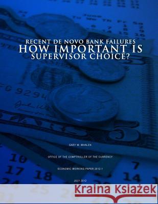 Recent De Novo Bank Failures: How Important Is Supervisor Choice? Whalen, Gary W. 9781505381849 Createspace