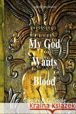 My God Wants BLOOD!: Langford Topps, Detective Gillespie, Gregory R. 9781505382778 Createspace