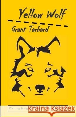 Yellow Wolf Grant Tarbard 9781505383560 Createspace