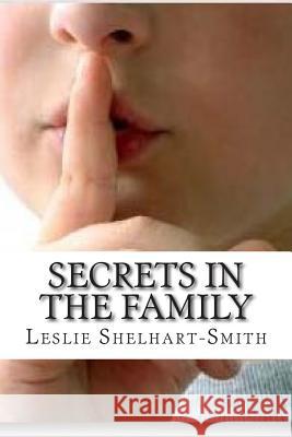 Secrets in the Family Leslie Smith 9781505383706