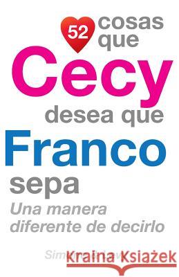 52 Cosas Que Cecy Desea Que Franco Sepa: Una Manera Diferente de Decirlo J. L. Leyva Simone                                   Jay Ed. Levy 9781505385540 Createspace