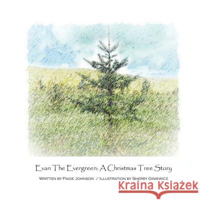 Evan The Evergreen: A Christmas Tree Story Giniewicz, Sherry 9781505386110 Createspace
