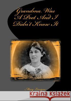 Grandma Was A Poet and I Didn't Know It LaVigne, Mary 9781505387094 Createspace