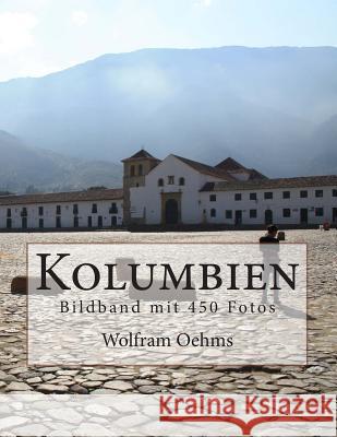 Kolumbien: Bildband mit 450 Fotos Oehms, Wolfram 9781505387612 Createspace