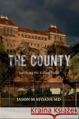 The County: Surviving the Killing Fields Jason M. Stoan 9781505387797 Createspace