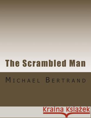 The Scrambled Man MR Michael John Bertrand 9781505389616