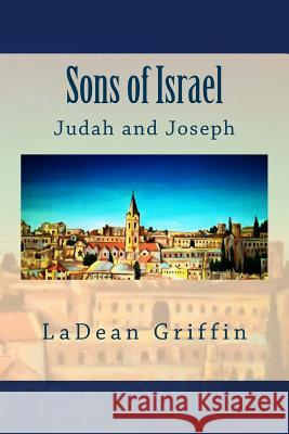 Sons of Israel: Judah and Joseph Ladean Griffin 9781505390131 Createspace Independent Publishing Platform