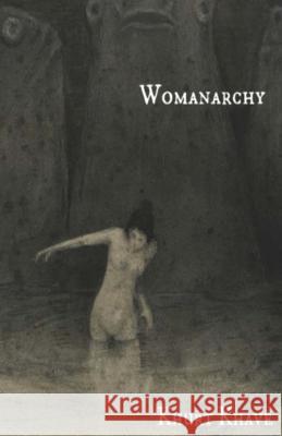 Womanarchy Khurt Khave 9781505390582 Createspace Independent Publishing Platform