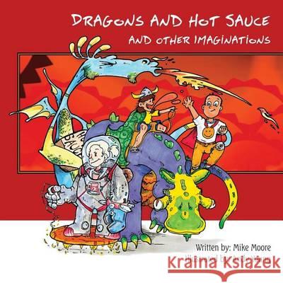 Dragons and Hot Sauce: And Other Imaginations Mike Moore Andy Young 9781505391398