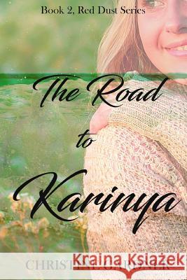 The Road to Karinya Christine Gardner 9781505392180