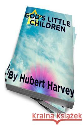 God's Little Children By Hubert Harvey Harvey, Hubert 9781505392661