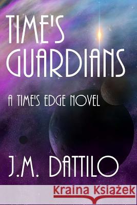 Time's Guardians J. M. Dattilo 9781505393903 Createspace