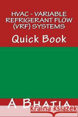 HVAC - Variable Refrigerant Flow (VRF) Systems: Quick Book Bhatia, A. 9781505394047