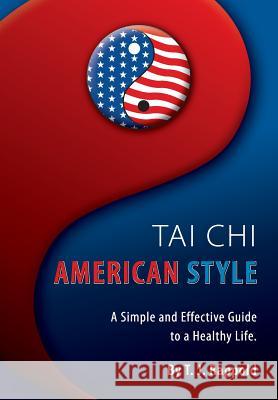 Tai Chi American Style: A Simple and Effective Guide to a Healthy Life Terry J. Rappold Thomas Giles Shauna Rappold 9781505396065 Createspace