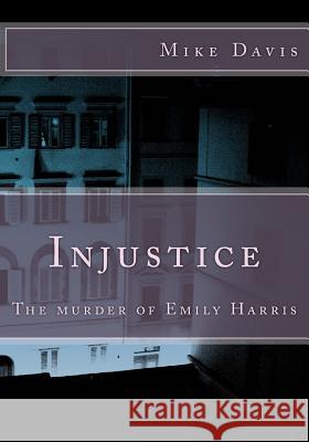Injustice: The murder of Emily Harris Davis, Mike 9781505396980