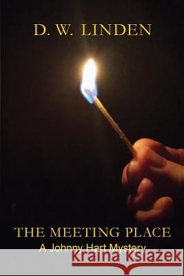 The Meeting Place: A Johnny Hart Mystery D. W. Linden Loretta Desjarlais Linden 9781505398625 Createspace Independent Publishing Platform