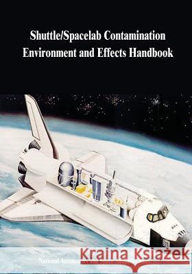 Shuttle/Spacelab Contamination Environment and Effects Handbook National Aeronautics and Administration 9781505398748 Createspace