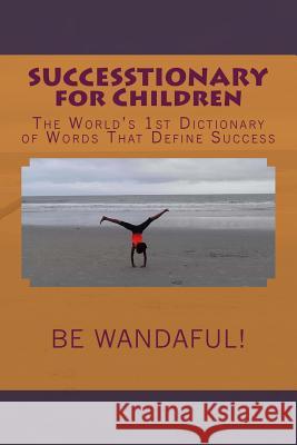 SUCCESSTIONARY for Children: The World's 1st Dictionary of Words That Define Success Johnson, Ayesha 9781505398847 Createspace