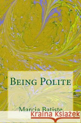 Being Polite Marcia Batiste 9781505398960 Createspace Independent Publishing Platform