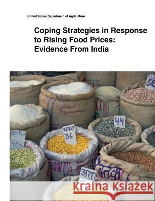 Coping Strategies in Response to Rising Food Prices: Evidence From India United States Department of Agriculture 9781505399011 Createspace