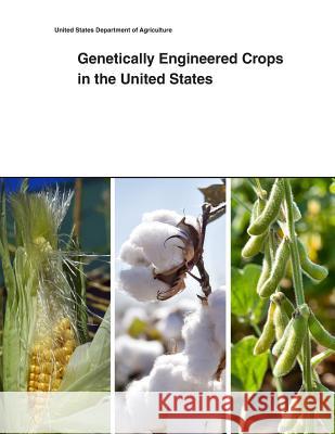 Genetically Engineered Crops in the United States United States Department of Agriculture 9781505399264 Createspace